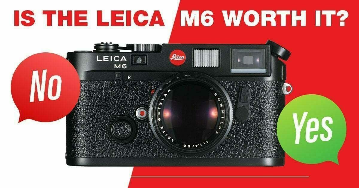 Leica m6 still worth it graphic